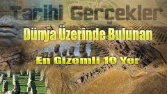 Dünya Üzerinde Bulunan En Gizemli 10 Yer