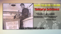 Enver Paşa’nın Naaşı Nasıl Türkiye’ye Geldi