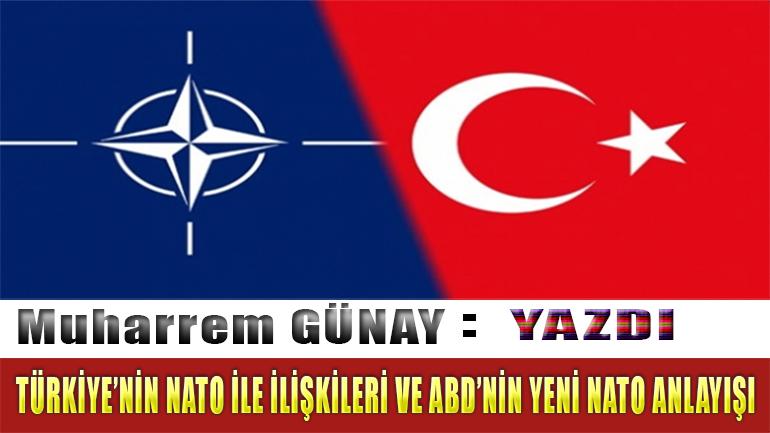 TÜRKİYE’NİN NATO İLE İLİŞKİLERİ VE ABD’NİN YENİ NATO ANLAYIŞI