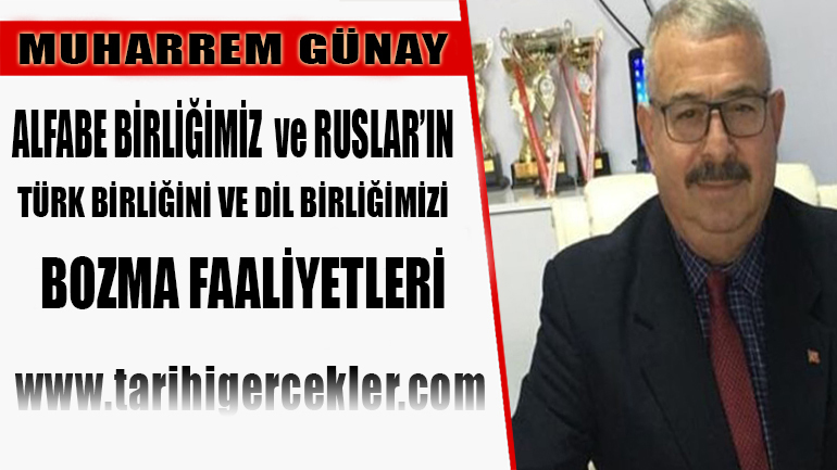 RUSLAR’IN TÜRK BİRLİĞİNİ VE DİL BİRLİĞİMİZİ BOZMA FAALİYETLERİ