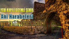 Ani Harabelerinin Tarihi  Geçmişi