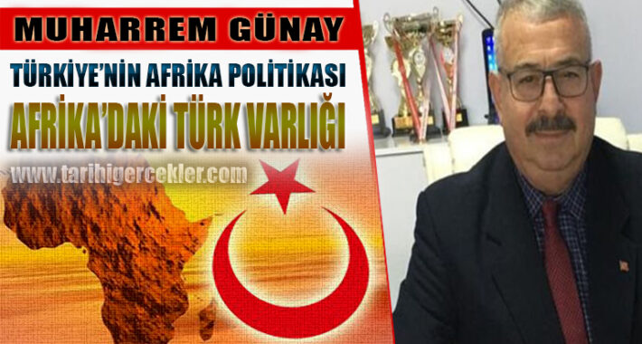 TÜRKİYE’NİN AFRİKA POLİTİKASI VE AFRİKA’DAKİ TÜRK VARLIĞI