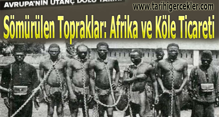 Sömürülen Topraklar: Afrika ve Köle Ticareti