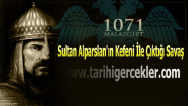 Sultan Alparslan’ın Kefeni İle Çıktığı Savaş – Malazgirt Zaferi