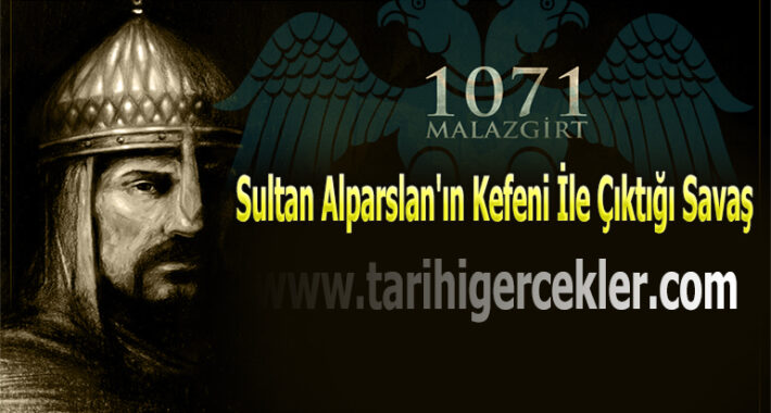 Sultan Alparslan’ın Kefeni İle Çıktığı Savaş – Malazgirt Zaferi