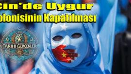 Çin’de Uygur Kolonisinin Kapatılması