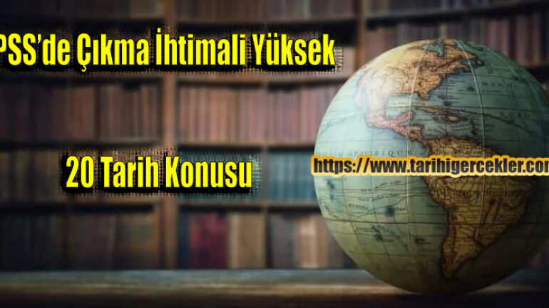 KPSS’de Çıkma İhtimali Yüksek 20 Tarih Konusu (2026 Güncel Liste)